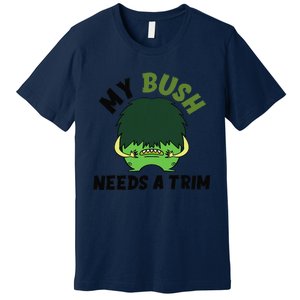 Funny Offensive Rude Novelty My Bush Needs A Trim Hairstyle Premium T-Shirt