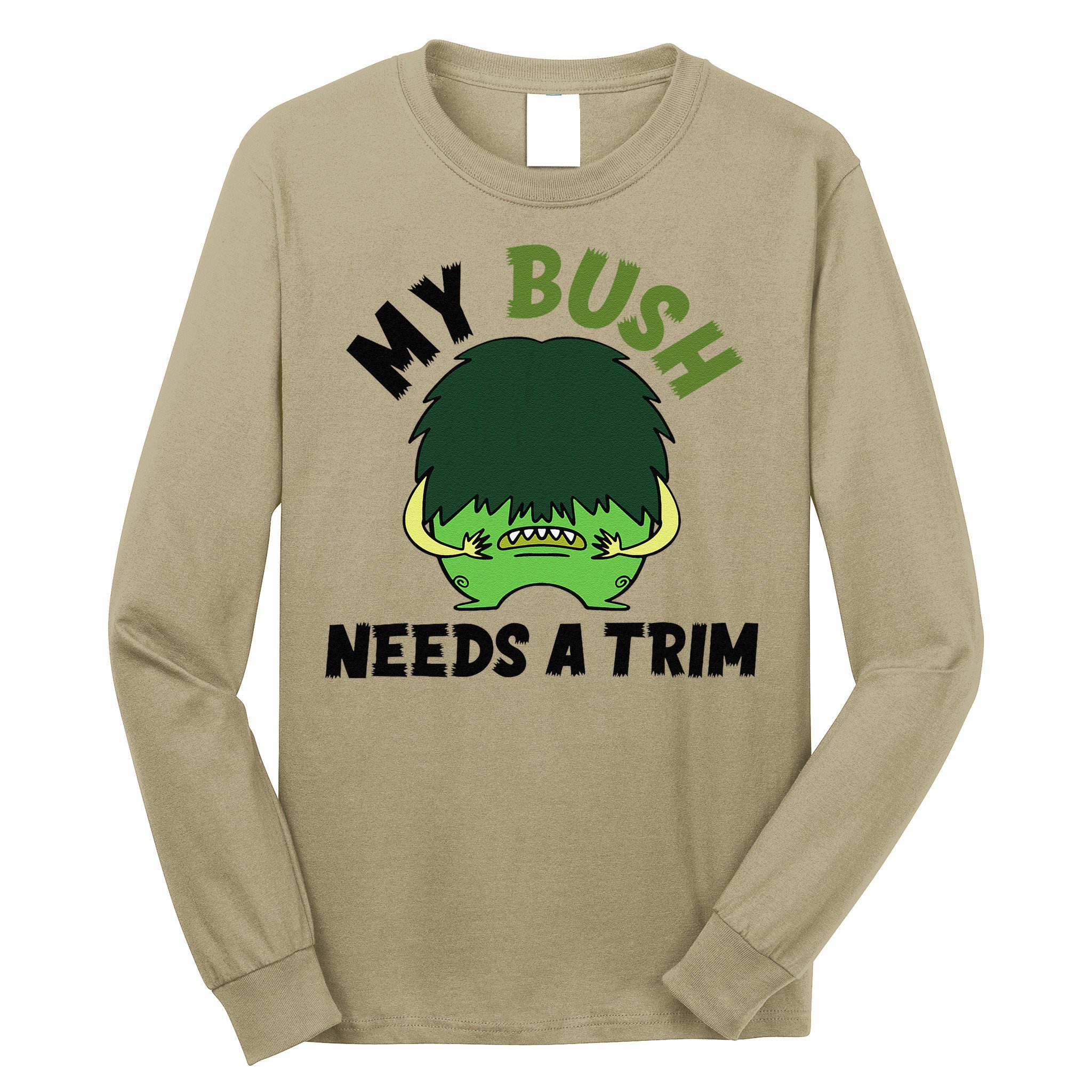Funny Offensive Rude Novelty My Bush Needs A Trim Hairstyle Long Sleeve Shirt