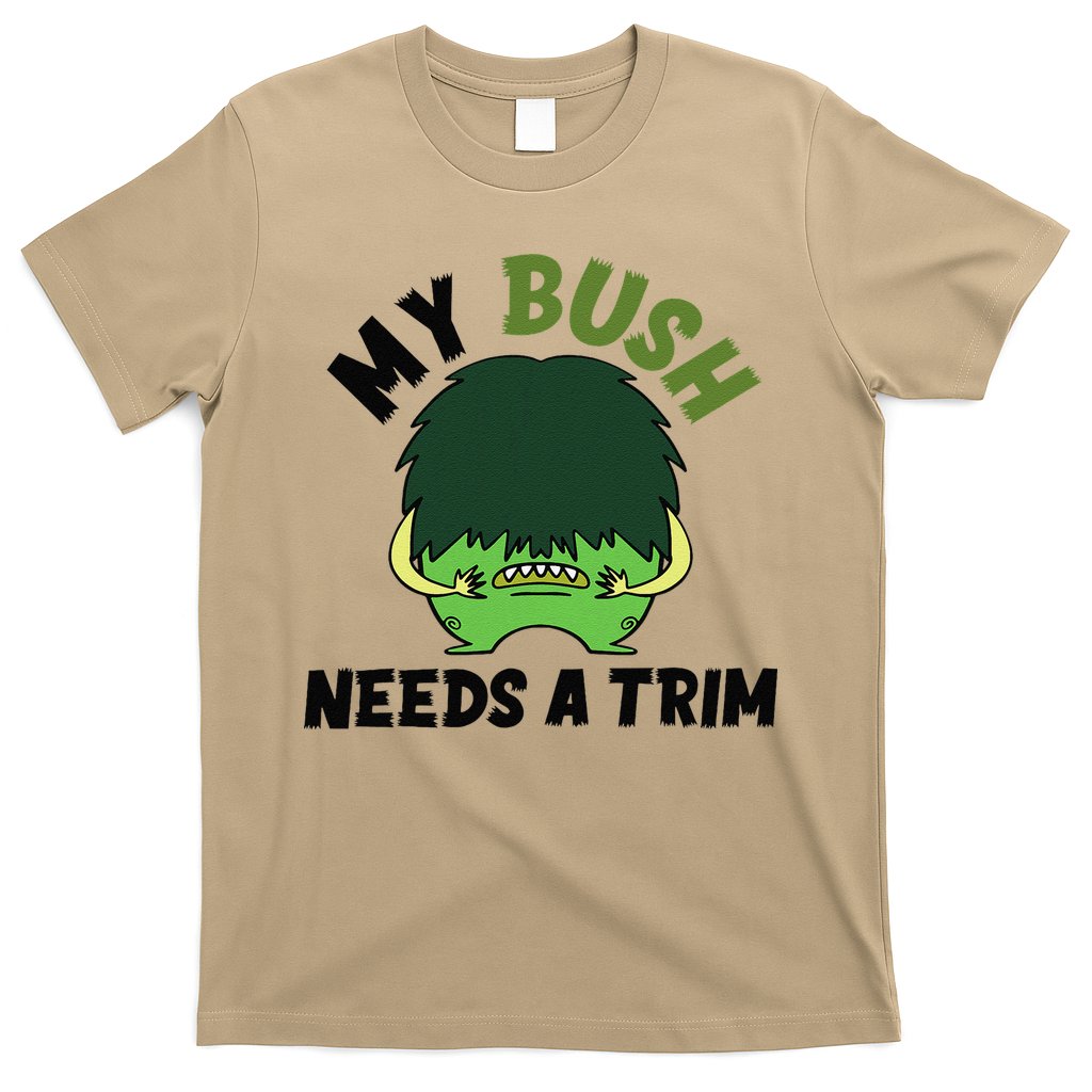 Funny Offensive Rude Novelty My Bush Needs A Trim Hairstyle T-Shirt