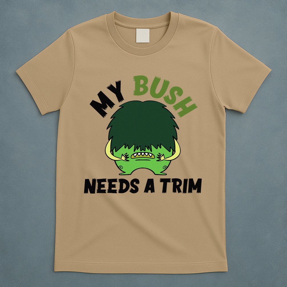 Funny Offensive Rude Novelty My Bush Needs A Trim Hairstyle T-Shirt