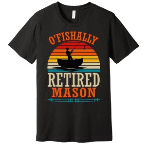 Fishing OFishally Retired Mason Premium T-Shirt