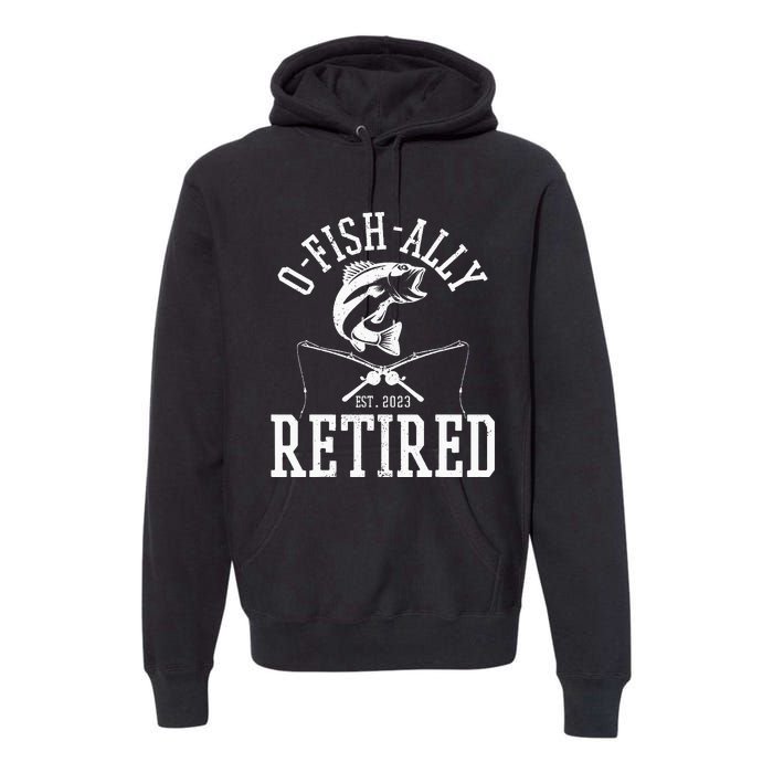 Funny O'fishally Retired Tee for Retired Fishing Premium Hoodie