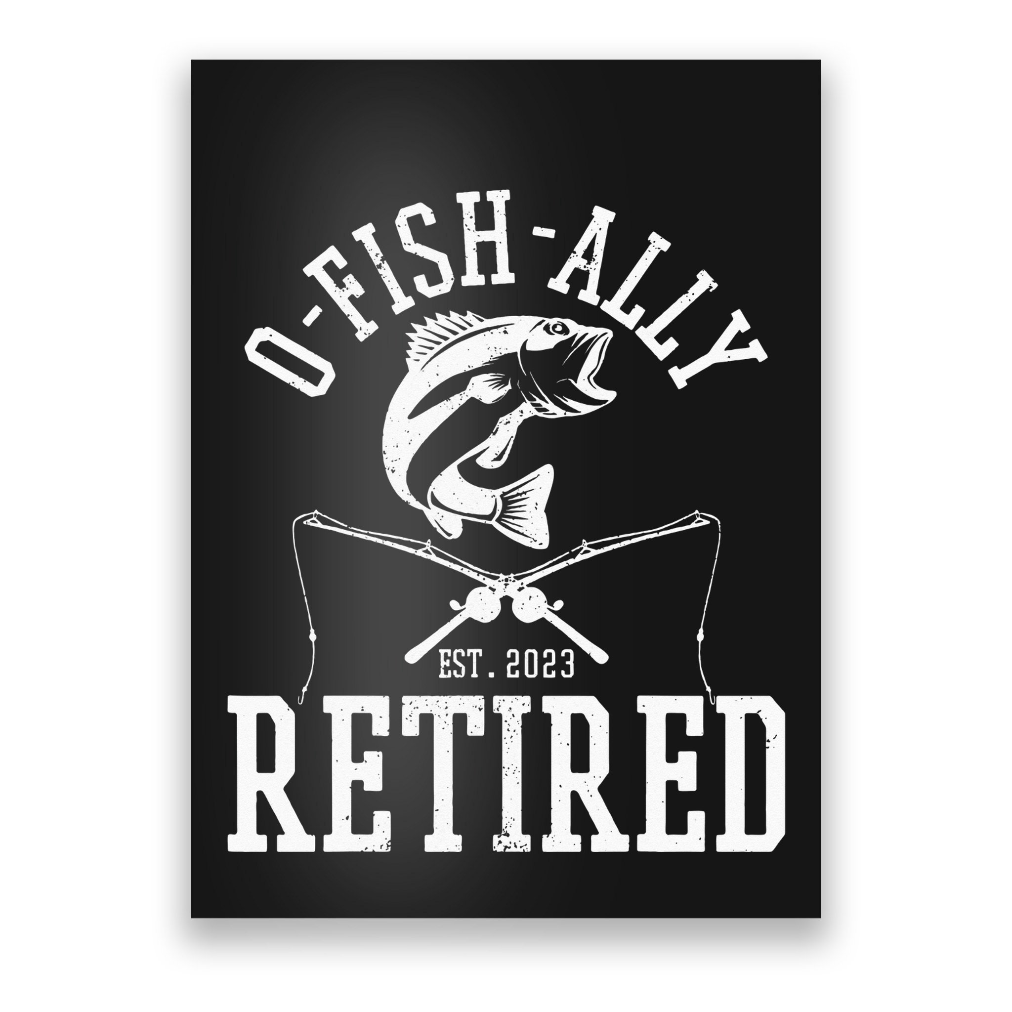Funny O'fishally Retired Tee for Retired Fishing Poster