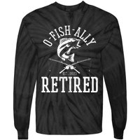 Funny O'fishally Retired Tee for Retired Fishing Tie-Dye Long Sleeve Shirt