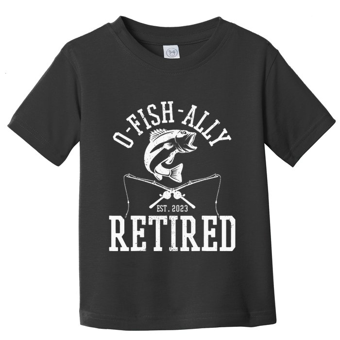 Funny O'fishally Retired Tee for Retired Fishing Toddler T-Shirt