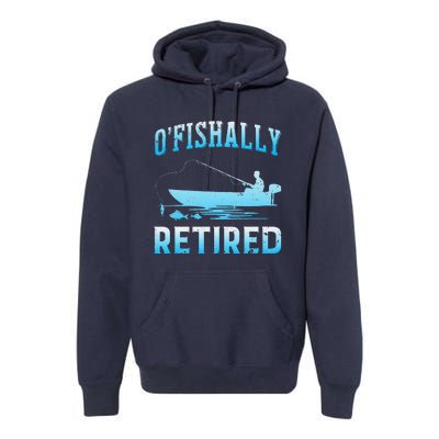 Funny OFishally Retired Gift For Retired Fishing Premium Hoodie