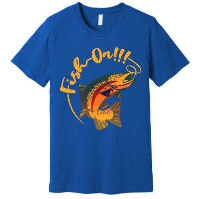 Fish On!!! Rainbow Trout Fishing Funny Gift Premium T-Shirt
