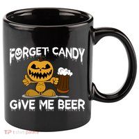 Forget Candy Give Me Beer 11oz C Handle Ceramic Mug