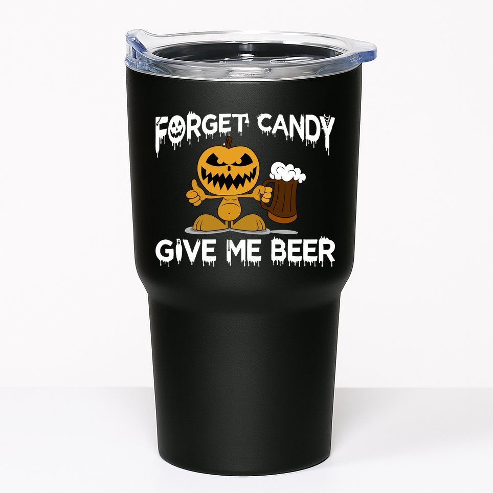 Forget Candy Give Me Beer Tumbler