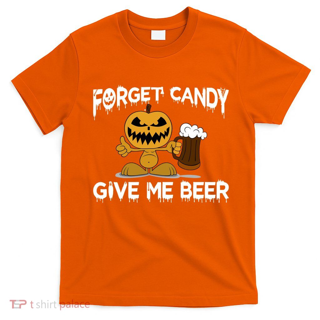 Forget Candy Give Me Beer T-Shirt