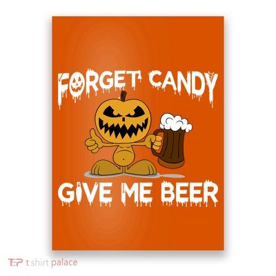 Forget Candy Give Me Beer Poster