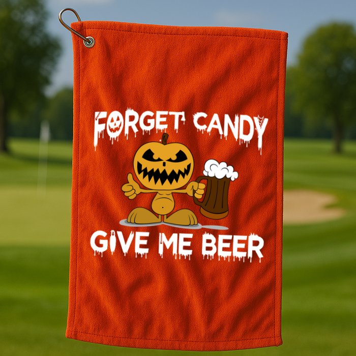 Forget Candy Give Me Beer Golf Towel