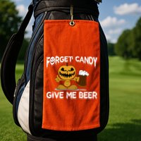 Forget Candy Give Me Beer Golf Towel