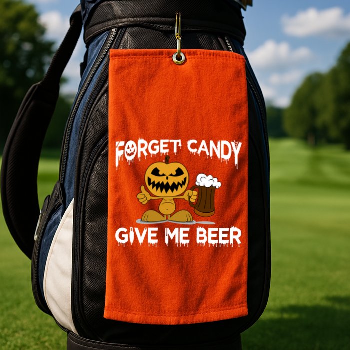 Forget Candy Give Me Beer Golf Towel
