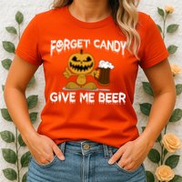 Forget Candy Give Me Beer Womens T-Shirt