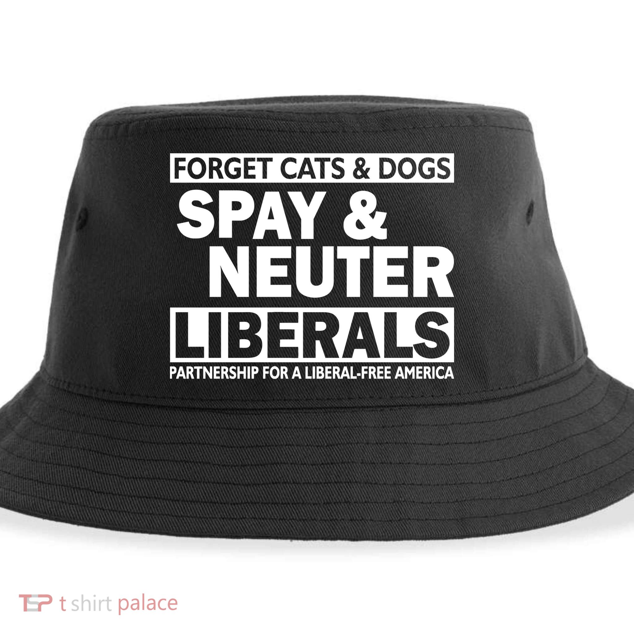 Forget Cats & Dogs Spay Nueter Liberals  Sustainable Bucket Hat