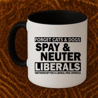 Forget Cats & Dogs Spay Nueter Liberals  Mug