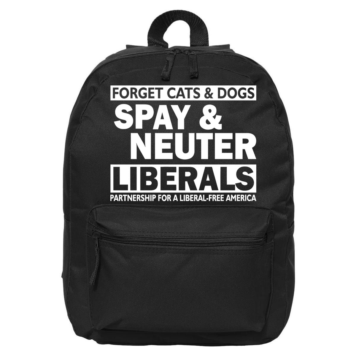 Forget Cats & Dogs Spay Nueter Liberals  16 in Basic Backpack