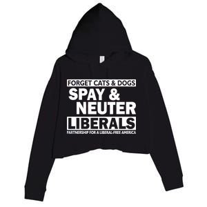 Forget Cats & Dogs Spay Nueter Liberals  Crop Fleece Hoodie