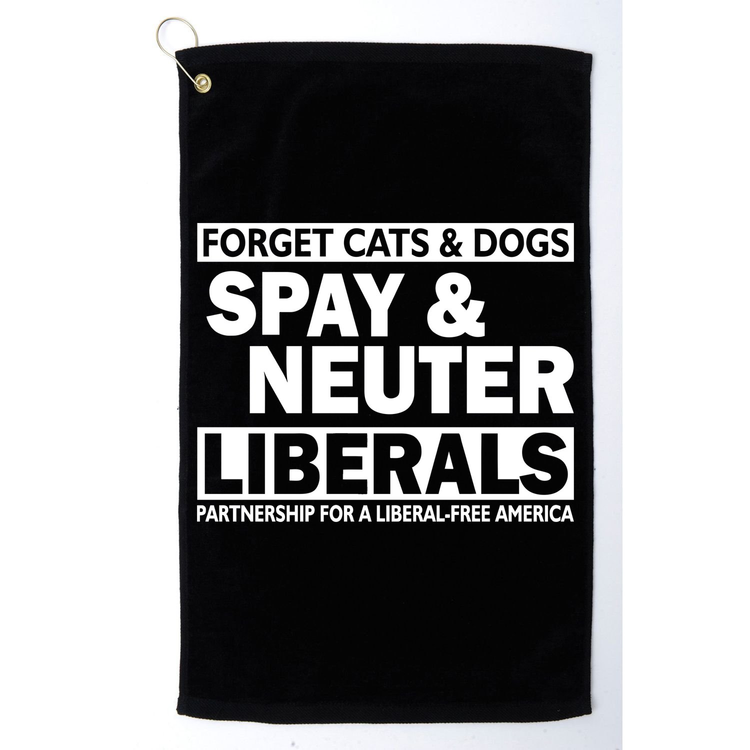 Forget Cats & Dogs Spay Nueter Liberals  Golf Towel