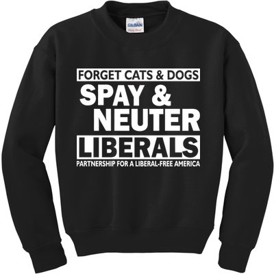 Forget Cats & Dogs Spay Nueter Liberals  Kids Sweatshirt