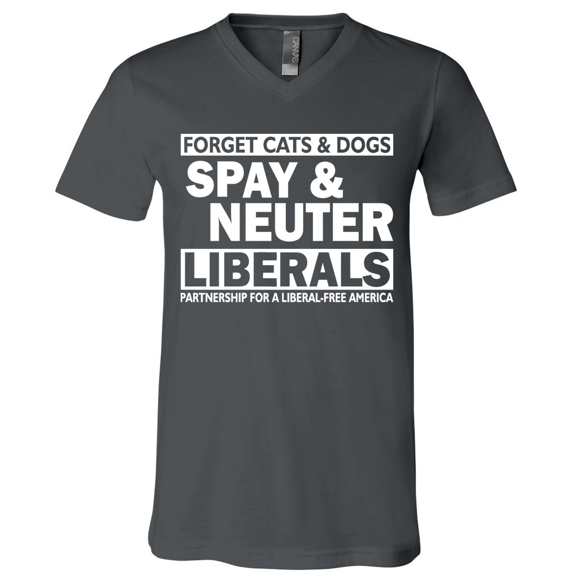 Forget Cats & Dogs Spay Nueter Liberals  V-Neck T-Shirt