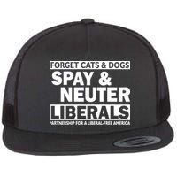 Forget Cats & Dogs Spay Nueter Liberals  Flatbill Hat