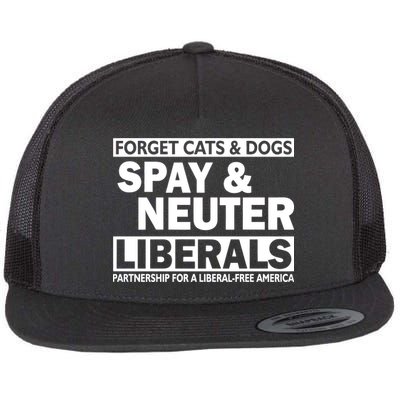 Forget Cats & Dogs Spay Nueter Liberals  Flat Bill Trucker Hat