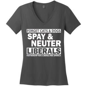 Forget Cats & Dogs Spay Nueter Liberals  Women's V-Neck T-Shirt