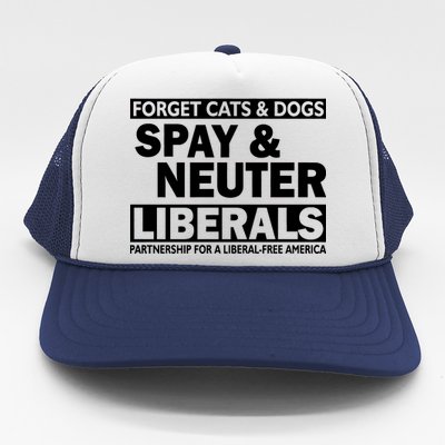 Forget Cats & Dogs Spay Nueter Liberals  Trucker Hat