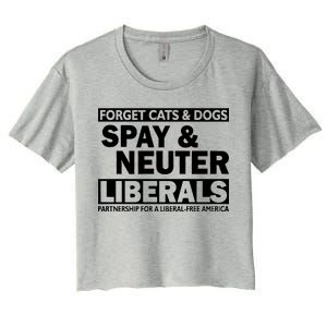 Forget Cats & Dogs Spay Nueter Liberals  Women's Crop Top Tee