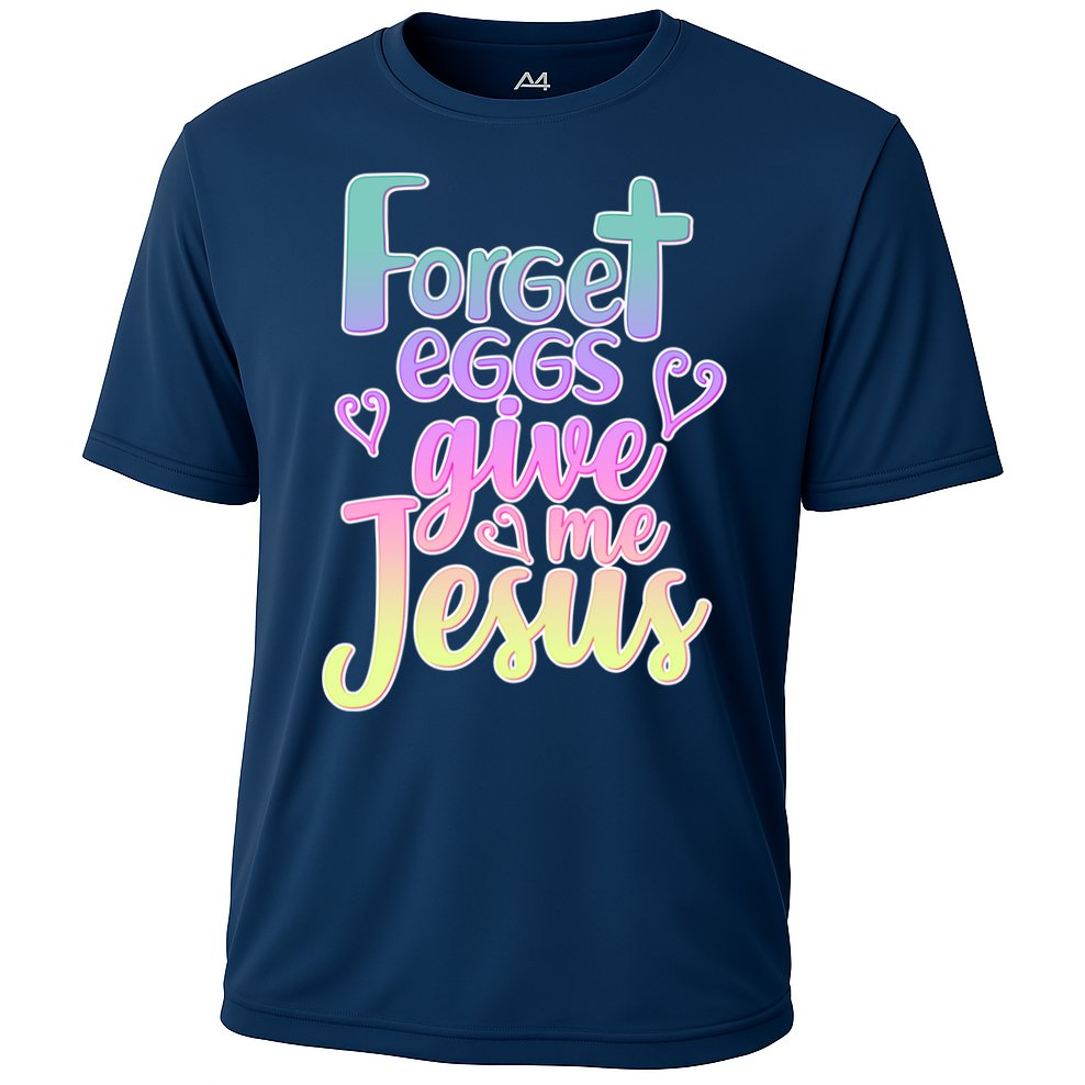 Forget Eggs Give Me Jesus Performance Shirt