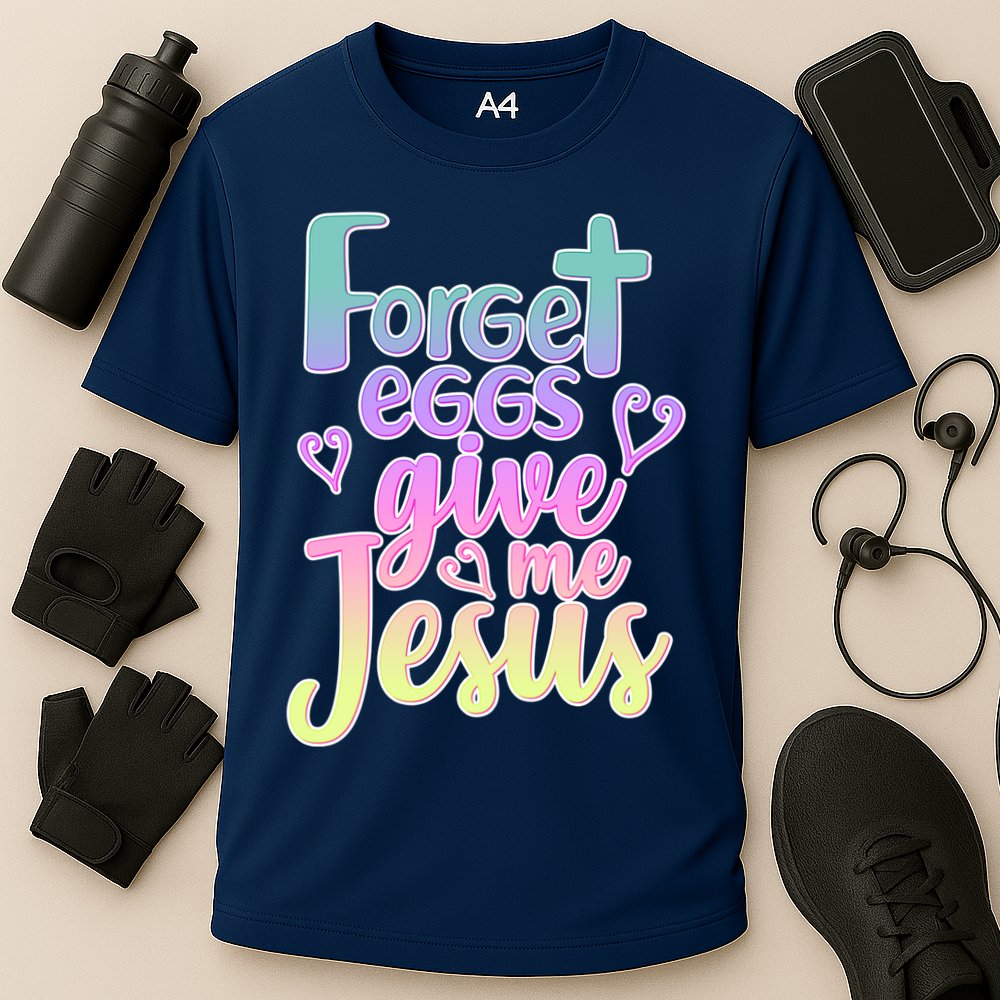 Forget Eggs Give Me Jesus Performance Shirt