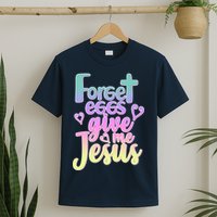 Forget Eggs Give Me Jesus T-Shirt