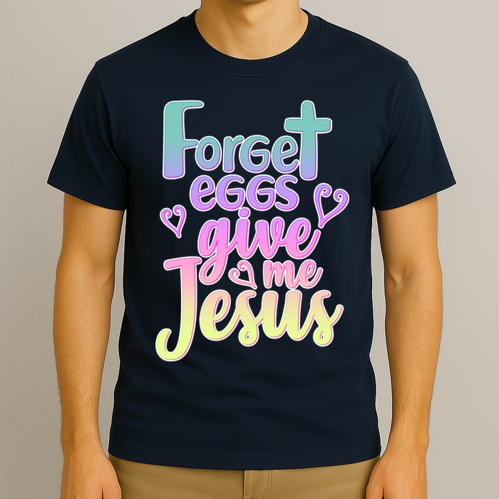 Forget Eggs Give Me Jesus T-Shirt