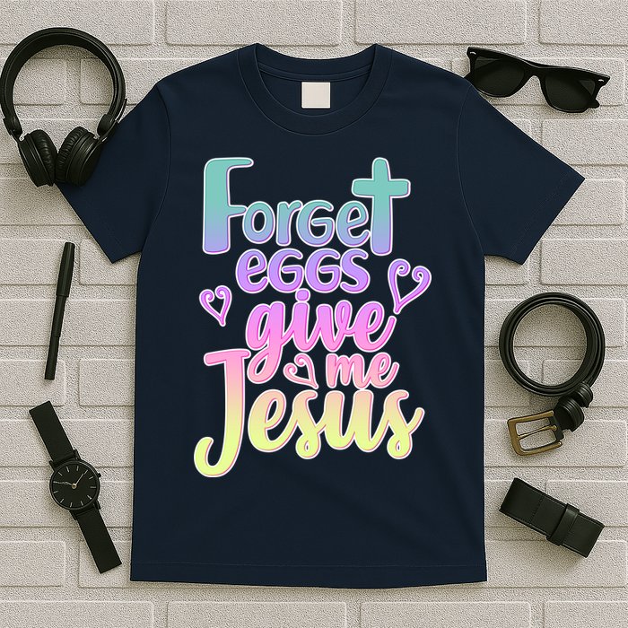 Forget Eggs Give Me Jesus T-Shirt
