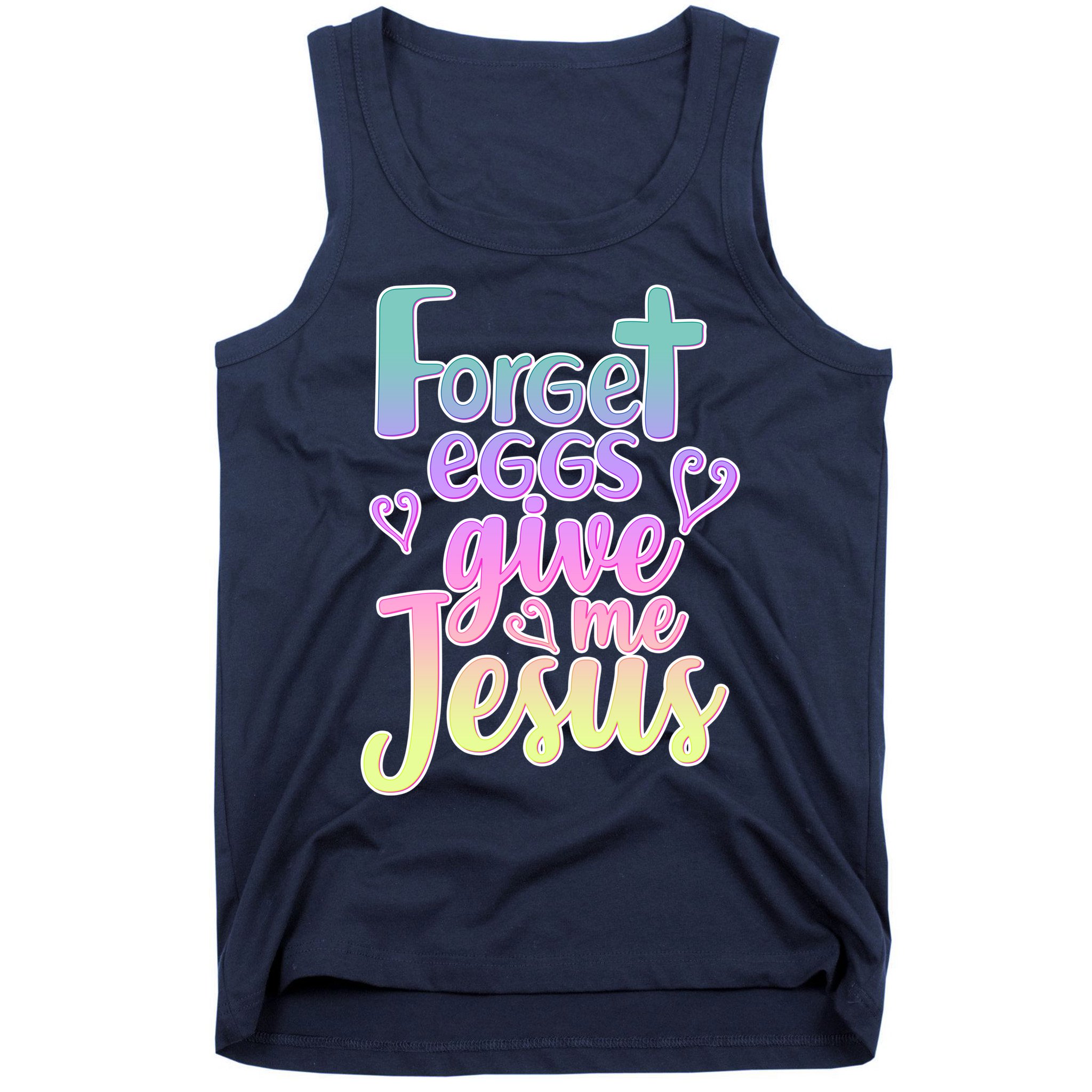 Forget Eggs Give Me Jesus Tank Top
