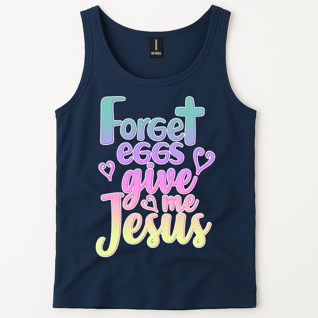 Forget Eggs Give Me Jesus Tank Top