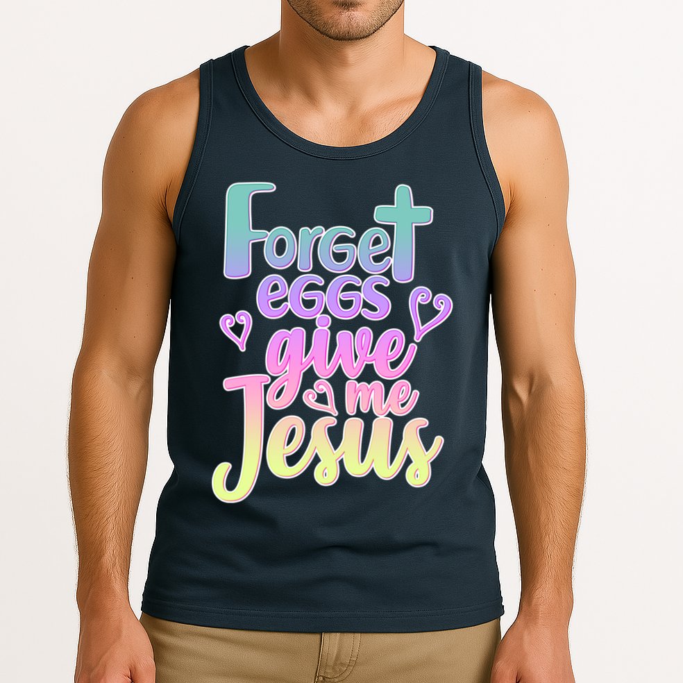 Forget Eggs Give Me Jesus Tank Top