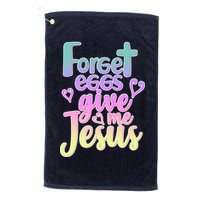 Forget Eggs Give Me Jesus Golf Towel