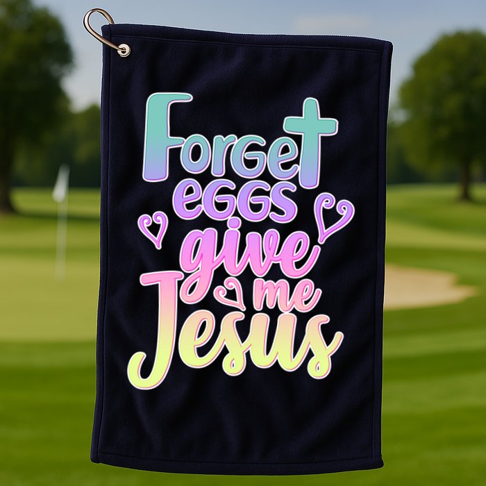 Forget Eggs Give Me Jesus Golf Towel