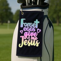 Forget Eggs Give Me Jesus Golf Towel