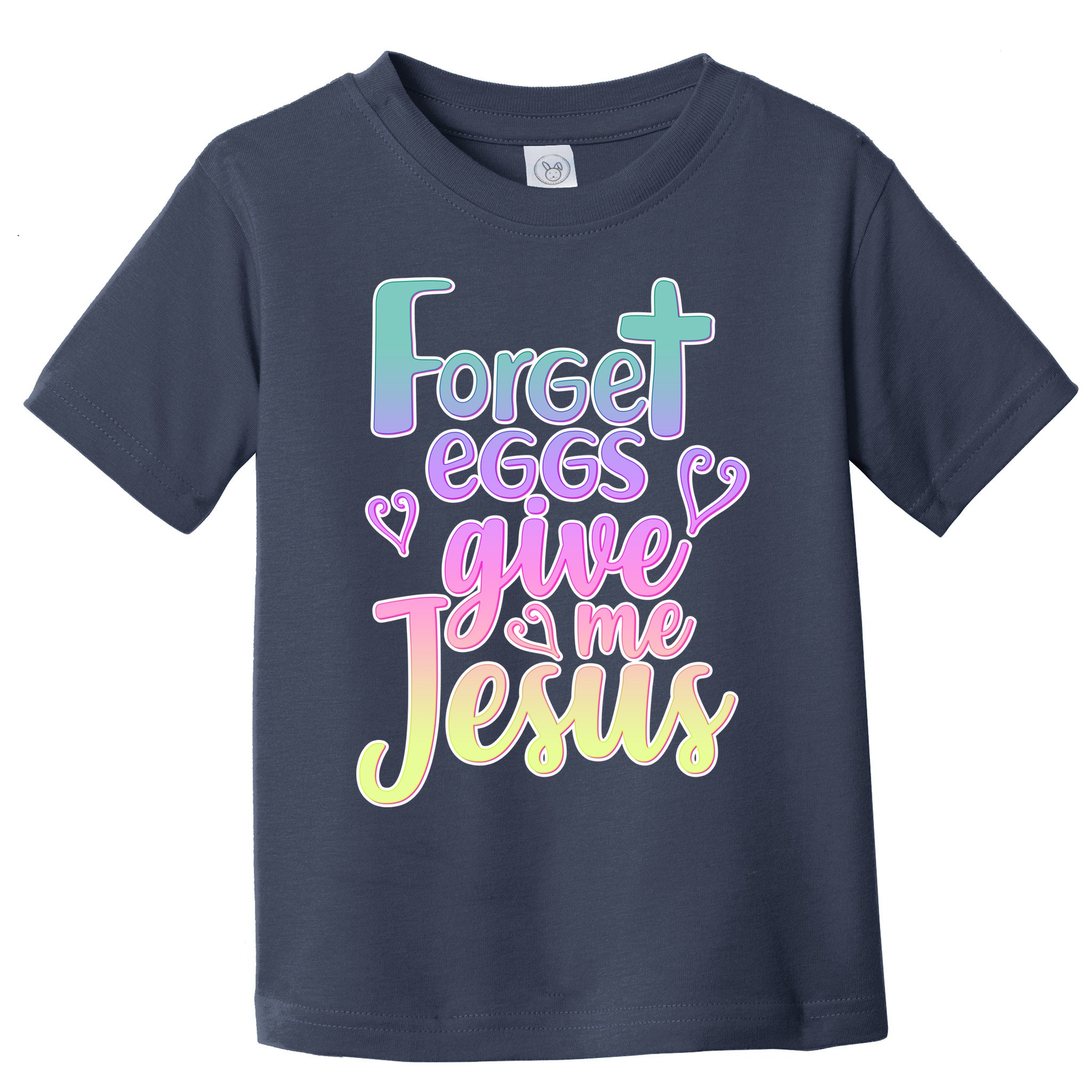 Forget Eggs Give Me Jesus Toddler T-Shirt