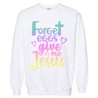 Forget Eggs Give Me Jesus Garment-Dyed Sweatshirt