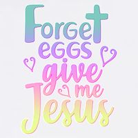 Forget Eggs Give Me Jesus Garment-Dyed Sweatshirt