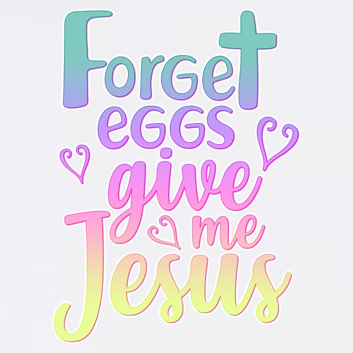 Forget Eggs Give Me Jesus Garment-Dyed Sweatshirt