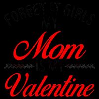 Forget It Girls My Mom Is My Valentine Mug