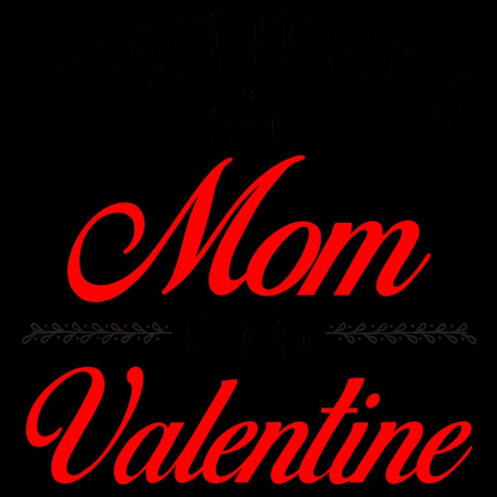 Forget It Girls My Mom Is My Valentine Mug