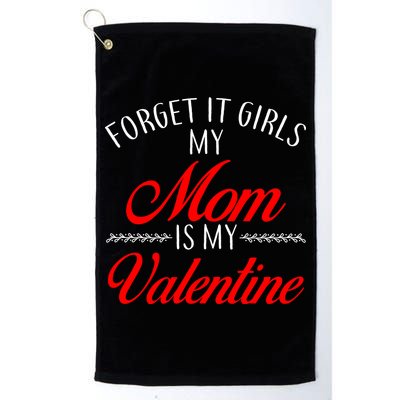 Forget It Girls My Mom Is My Valentine Golf Towel