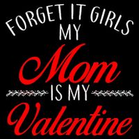 Forget It Girls My Mom Is My Valentine Visor